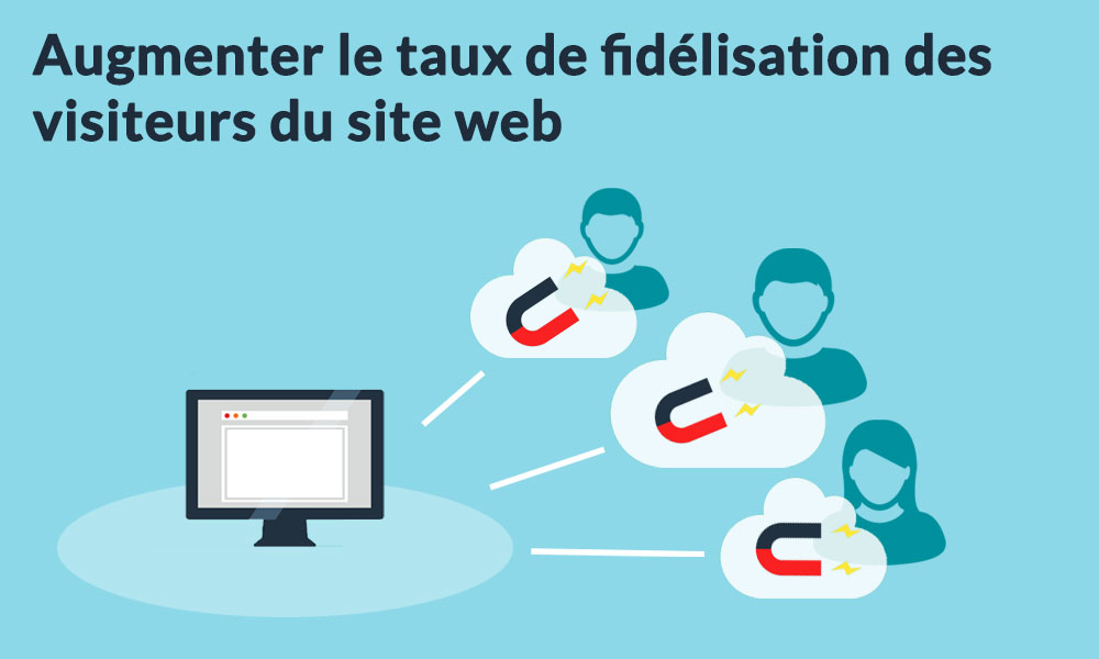 Fidélisez pour consolider votre audience web